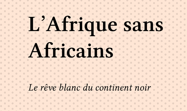Couverture de L'Afrique sans les Africains